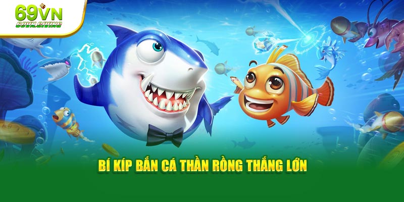 Bí kíp bắn cá thần rồng thắng lớn