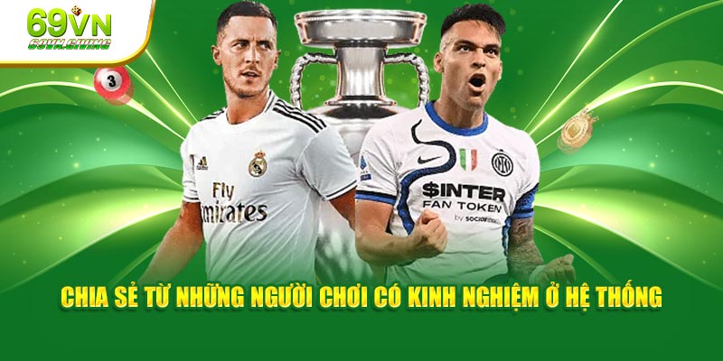 Chia sẻ từ những người chơi có kinh nghiệm ở hệ thống