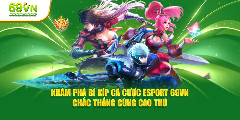 Khám phá điểm nổi bật của Esport tại 69vn 