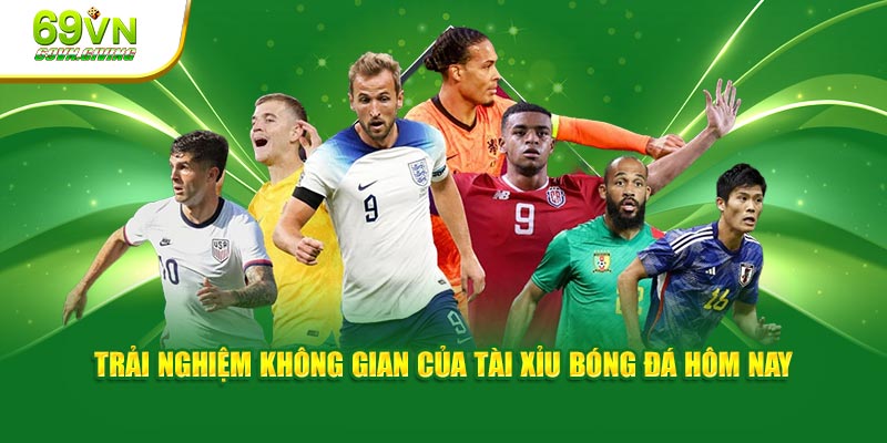 Trải nghiệm không gian của tài xỉu bóng đá hôm nay